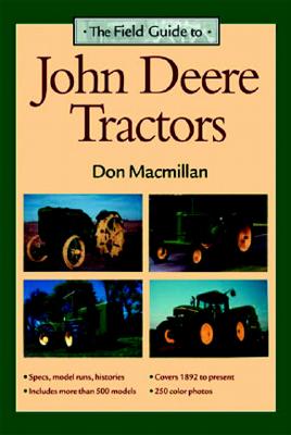 The Field Guide to John Deere Tractors - MacMillan, Don, and Morland, Andrew (Photographer)