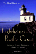The Field Guide to Lighthouses of the Pacific Coast: California, Oregon, Washington, Alaska, and Hawaii