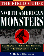 The Field Guide to North American Monsters: Everything You Need to Know about Encoutnering Over 100 Terrifying Creatures in the Wild
