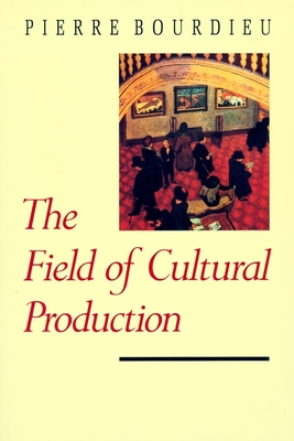 The Field of Cultural Production - Bourdieu, Pierre, and Johnson, Randal (Editor)