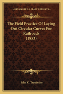 The Field Practice of Laying Out Circular Curves for Railroathe Field Practice of Laying Out Circular Curves for Railroads (1853) DS (1853)