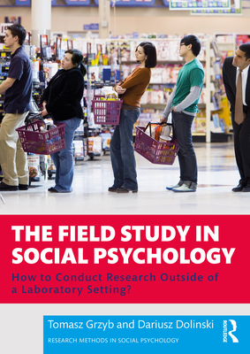 The Field Study in Social Psychology: How to Conduct Research Outside of a Laboratory Setting? - Grzyb, Tomasz, and Dolinski, Dariusz