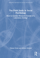 The Field Study in Social Psychology: How to Conduct Research Outside of a Laboratory Setting?