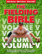 The Fielding Bible, Volume V: Breakthrough Analysis of Major League Defense--By Team and Player (Volume V)