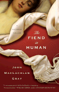 The Fiend in Human: A Victorian Thriller - Gray, John MacLachlan