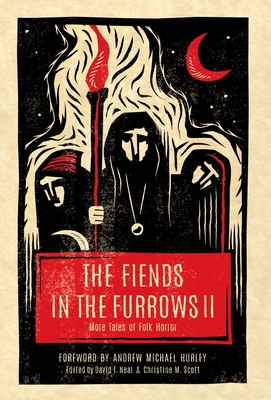 The Fiends in the Furrows II: More Tales of Folk Horror - Neal, David T (Editor), and Scott, Christine M (Editor)