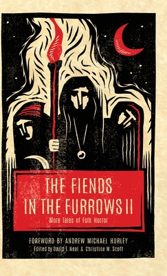The Fiends in the Furrows II: More Tales of Folk Horror - Neal, David T (Editor), and Scott, Christine M (Editor)