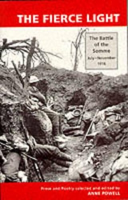 The Fierce Light: The Battle of the Somme, July-November 1916: Prose and Poetry - Powell, Anne