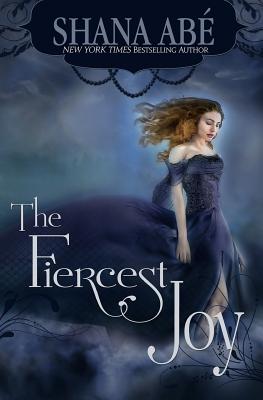 The Fiercest Joy - Abe, Shana