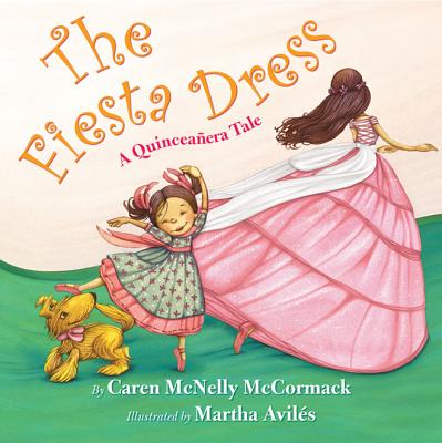 The Fiesta Dress: A Quinceanera Tale - McCormack, Caren McNelly