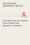 The Fifteen Decisive Battles of the World: from Marathon to Waterloo
