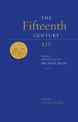 The Fifteenth Century XIV: Essays Presented to Michael Hicks - Clark, Linda (Editor), and Pollard, A J (Contributions by), and Curry, Anne (Contributions by)