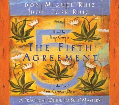 The Fifth Agreement: A Practical Guide to Self-Mastery - Ruiz, Don Miguel, and Ruiz, Don Jose, and Coyote, Peter (Read by)