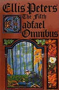 The Fifth Cadfael Omnibus: The Rose Rent, The Hermit of Eyton Forest, The Confession of Brother Haluin