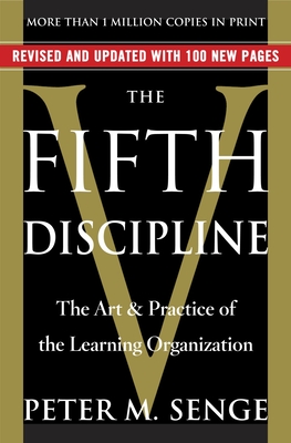 The Fifth Discipline: The Art & Practice of the Learning Organization - Senge, Peter M