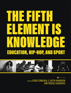The Fifth Element is Knowledge: Readings on Education, Hip-Hop, and Sport
