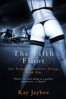 The Fifth Floor: An Erotic BDSM Novel - Jaybee, Kay