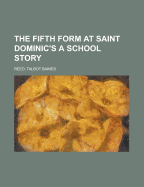The Fifth Form at Saint Dominic's a School Story
