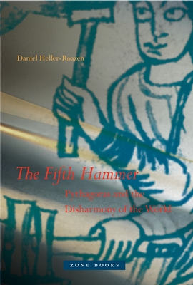 The Fifth Hammer: Pythagoras and the Disharmony of the World - Heller-Roazen, Daniel