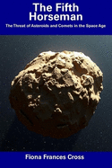 The Fifth Horseman: The Threat of Asteroids and Comets in the Space Age