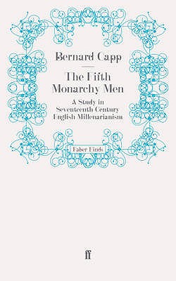 The Fifth Monarchy Men: A Study in Seventeenth-Century English Millenarianism - Capp, Bernard, Dr.