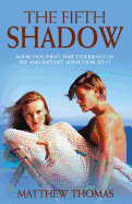 The Fifth Shadow: Addiction/First Time Experience of Sex and Instant Addiction to It.