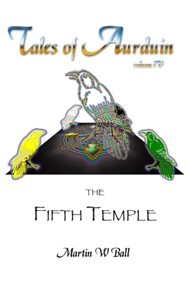 The Fifth Temple: Tales of Aurduin - Ball, Martin W, Dr., PhD