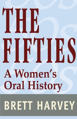 The Fifties: A Women's Oral History - Harvey, Brett
