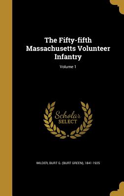 The Fifty-fifth Massachusetts Volunteer Infantry; Volume 1 - Wilder, Burt G (Burt Green) 1841-1925 (Creator)