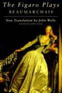 The Figaro Plays: Beaumarchais - Beaumarchais, Pierre Augustin Caron De, and Leigh, John (Volume editor), and Wells, John (Translated by)