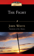 The Fight: A Practical Handbook for Christian Living - White, John, and Hybels, Bill (Foreword by)