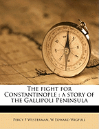 The Fight for Constantinople: A Story of the Gallipoli Peninsula
