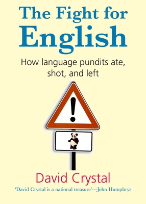 The Fight for English: How Language Pundits Ate, Shot, and Left - Crystal, David