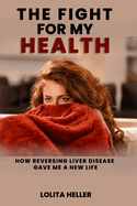 The Fight for My Health: How Reversing Liver Disease Gave Me a New Life