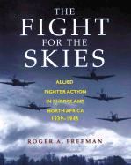 The Fight for the Skies: Allied Fighter Action in Europe and North Africa 1939-1945