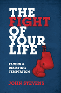 The Fight of Your Life: Facing and Resisting Temptation