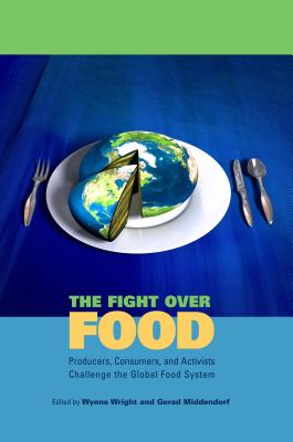 The Fight Over Food Hb: Producers, Consumers, and Activists Challenge the Global Food System - Wright, Wynne (Editor), and Middendorf, Gerad (Editor)