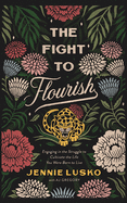 The Fight to Flourish: Engaging in the Struggle to Cultivate the Life You Were Born to Live