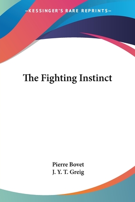 The Fighting Instinct - Bovet, Pierre, and Greig, J Y T (Translated by)