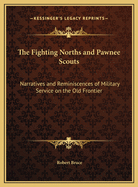 The Fighting Norths and Pawnee Scouts: Narratives and Reminiscences of Military Service on the Old Frontier