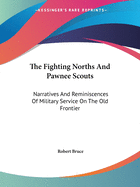 The Fighting Norths And Pawnee Scouts: Narratives And Reminiscences Of Military Service On The Old Frontier