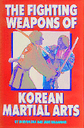 The Fighting Weapons of Korean Martial Arts