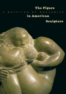 The Figure in American Sculpture: A Question of Modernity - Fort, Ilene Susan