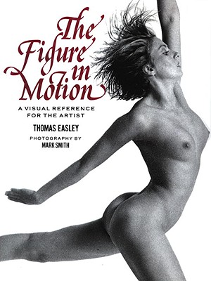 The Figure in Motion - Easley, Thomas, and Smith, Mark (Photographer)
