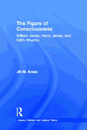 The Figure of Consciousness: William James, Henry James and Edith Wharton