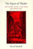The Figure of Theater: Shaftesbury, Defoe, Adam Smith, and George Eliot