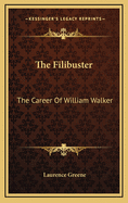 The Filibuster: The Career of William Walker