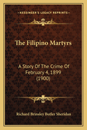 The Filipino Martyrs: A Story of the Crime of February 4, 1899 (1900)