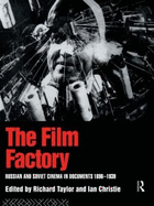 The Film Factory: Russian and Soviet Cinema in Documents 1896-1939