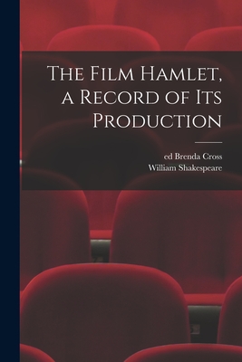 The Film Hamlet, a Record of Its Production - Cross, Brenda Ed (Creator), and Shakespeare, William 1564-1616 Hamlet (Creator)